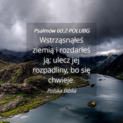 Picture 04 - Psalmów 60:2 POLUBG - Wstrząsnąłeś ziemią i rozdarłeś ją; ulecz - Bible Verse Picture