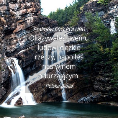 Picture 04 - Psalmów 60:3 POLUBG - Okazywałeś twemu ludowi ciężkie rzeczy, - Bible Verse Picture