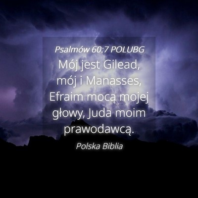 Picture 04 - Psalmów 60:7 POLUBG - Mój jest Gilead, mój i Manasses, Efraim mocą - Bible Verse Picture