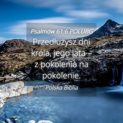 Picture 04 - Psalmów 61:6 POLUBG - Przedłużysz dni króla, jego lata – z - Bible Verse Picture
