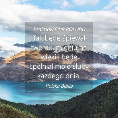 Picture 04 - Psalmów 61:8 POLUBG - Tak będę śpiewał twemu imieniu na wieki i - Bible Verse Picture