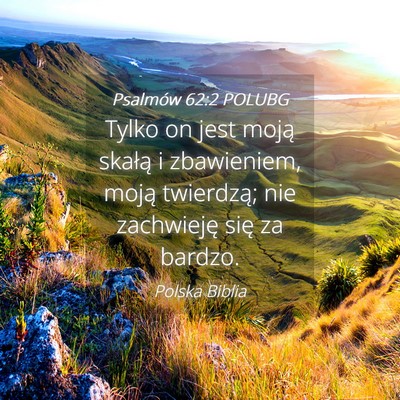 Picture 04 - Psalmów 62:2 POLUBG - Tylko on jest moją skałą i zbawieniem, moją - Bible Verse Picture
