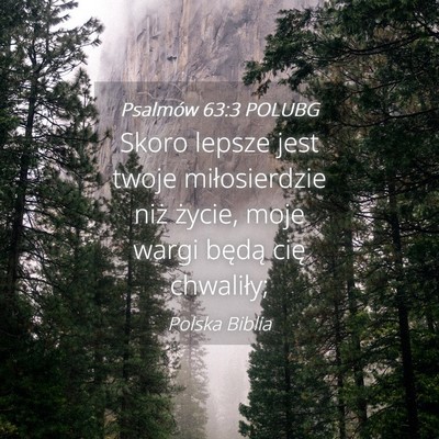 Picture 04 - Psalmów 63:3 POLUBG - Skoro lepsze jest twoje miłosierdzie niż - Bible Verse Picture