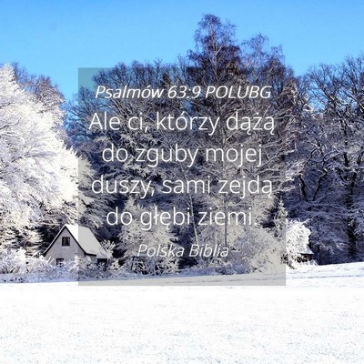 Picture 04 - Psalmów 63:9 POLUBG - Ale ci, którzy dążą do zguby mojej duszy, - Bible Verse Picture