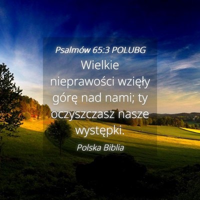 Picture 04 - Psalmów 65:3 POLUBG - Wielkie nieprawości wzięły górę nad nami; ty - Bible Verse Picture
