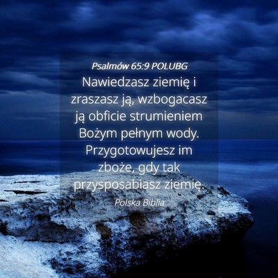 Picture 04 - Psalmów 65:9 POLUBG - Nawiedzasz ziemię i zraszasz ją, wzbogacasz ją - Bible Verse Picture