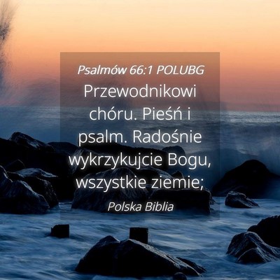 Picture 04 - Psalmów 66:1 POLUBG - Przewodnikowi chóru. Pieśń i psalm. Radośnie - Bible Verse Picture