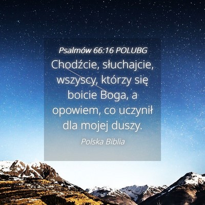 Picture 04 - Psalmów 66:16 POLUBG - Chodźcie, słuchajcie, wszyscy, którzy się - Bible Verse Picture