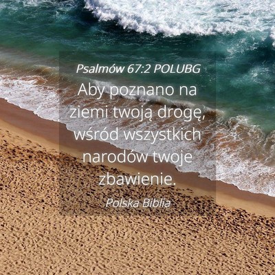 Picture 04 - Psalmów 67:2 POLUBG - Aby poznano na ziemi twoją drogę, wśród - Bible Verse Picture