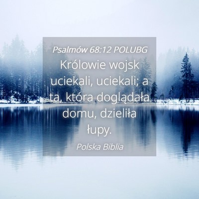 Picture 04 - Psalmów 68:12 POLUBG - Królowie wojsk uciekali, uciekali; a ta, która - Bible Verse Picture