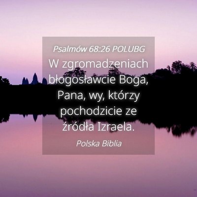 Picture 04 - Psalmów 68:26 POLUBG - W zgromadzeniach błogosławcie Boga, Pana, wy, - Bible Verse Picture
