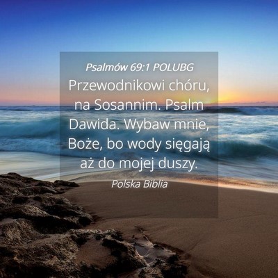 Picture 04 - Psalmów 69:1 POLUBG - Przewodnikowi chóru, na Sosannim. Psalm Dawida. - Bible Verse Picture