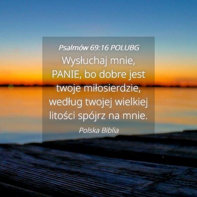 Picture 04 - Psalmów 69:16 POLUBG - Wysłuchaj mnie, PANIE, bo dobre jest twoje - Bible Verse Picture