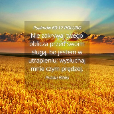 Picture 04 - Psalmów 69:17 POLUBG - Nie zakrywaj twego oblicza przed swoim sługą, - Bible Verse Picture