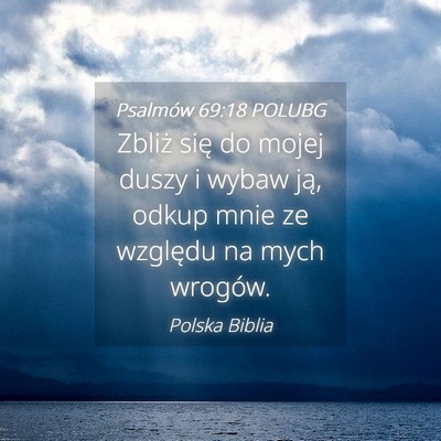 Picture 04 - Psalmów 69:18 POLUBG - Zbliż się do mojej duszy i wybaw ją, odkup - Bible Verse Picture