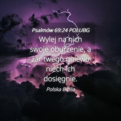 Picture 04 - Psalmów 69:24 POLUBG - Wylej na nich swoje oburzenie, a żar twego - Bible Verse Picture