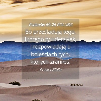 Picture 04 - Psalmów 69:26 POLUBG - Bo prześladują tego, którego ty uderzyłeś, i - Bible Verse Picture