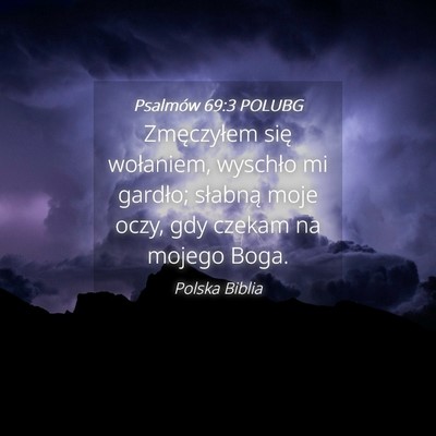 Picture 04 - Psalmów 69:3 POLUBG - Zmęczyłem się wołaniem, wyschło mi gardło; - Bible Verse Picture