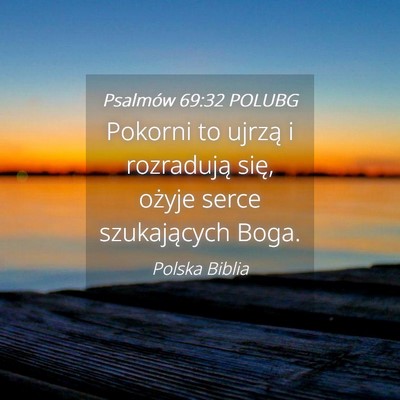 Picture 04 - Psalmów 69:32 POLUBG - Pokorni to ujrzą i rozradują się, ożyje serce - Bible Verse Picture