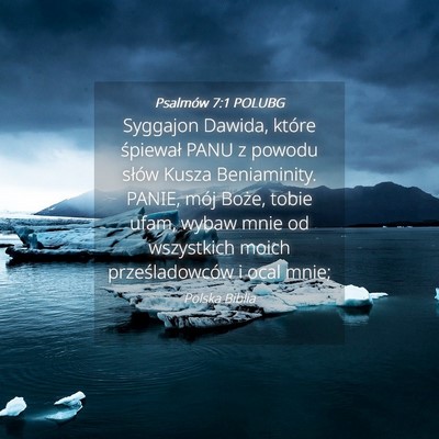 Picture 04 - Psalmów 7:1 POLUBG - Syggajon Dawida, które śpiewał PANU z powodu - Bible Verse Picture