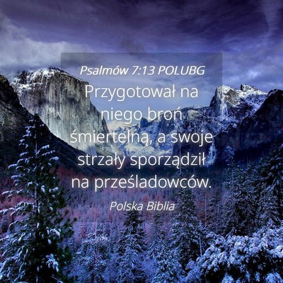 Picture 04 - Psalmów 7:13 POLUBG - Przygotował na niego broń śmiertelną, a swoje - Bible Verse Picture