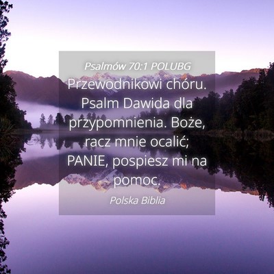 Picture 04 - Psalmów 70:1 POLUBG - Przewodnikowi chóru. Psalm Dawida dla - Bible Verse Picture