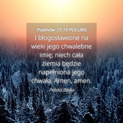 Picture 04 - Psalmów 72:19 POLUBG - I błogosławione na wieki jego chwalebne imię; - Bible Verse Picture