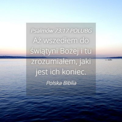 Picture 04 - Psalmów 73:17 POLUBG - Aż wszedłem do świątyni Bożej i tu - Bible Verse Picture