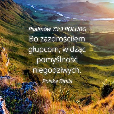 Picture 04 - Psalmów 73:3 POLUBG - Bo zazdrościłem głupcom, widząc pomyślność - Bible Verse Picture