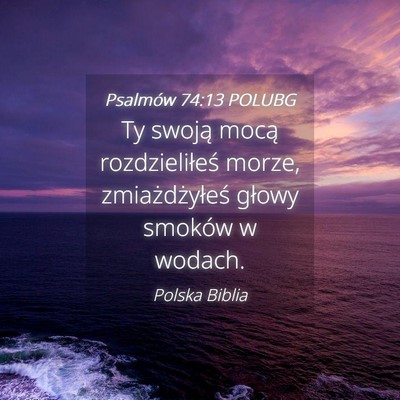 Picture 04 - Psalmów 74:13 POLUBG - Ty swoją mocą rozdzieliłeś morze, - Bible Verse Picture