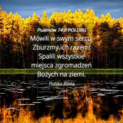Picture 04 - Psalmów 74:8 POLUBG - Mówili w swym sercu: Zburzmy ich razem! Spalili - Bible Verse Picture