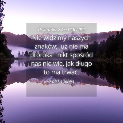 Picture 04 - Psalmów 74:9 POLUBG - Nie widzimy naszych znaków; już nie ma proroka - Bible Verse Picture