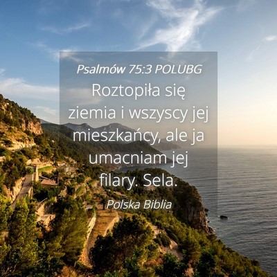 Picture 04 - Psalmów 75:3 POLUBG - Roztopiła się ziemia i wszyscy jej mieszkańcy, - Bible Verse Picture
