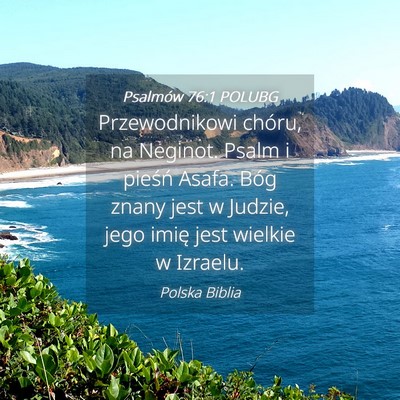 Picture 04 - Psalmów 76:1 POLUBG - Przewodnikowi chóru, na Neginot. Psalm i pieśń - Bible Verse Picture