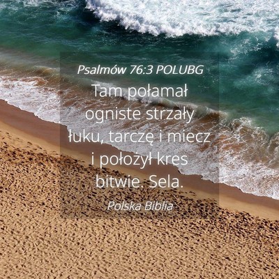 Picture 04 - Psalmów 76:3 POLUBG - Tam połamał ogniste strzały łuku, tarczę i - Bible Verse Picture