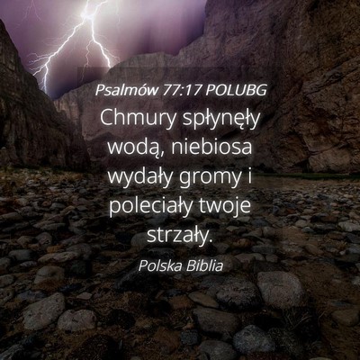 Picture 04 - Psalmów 77:17 POLUBG - Chmury spłynęły wodą, niebiosa wydały gromy - Bible Verse Picture
