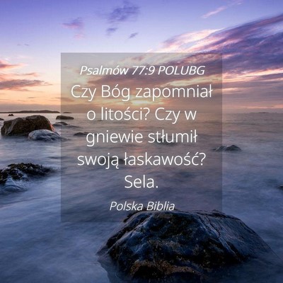 Picture 04 - Psalmów 77:9 POLUBG - Czy Bóg zapomniał o litości? Czy w gniewie - Bible Verse Picture