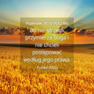 Picture 04 - Psalmów 78:10 POLUBG - Bo nie strzegli przymierza Boga i nie chcieli - Bible Verse Picture