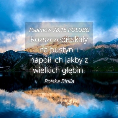 Picture 04 - Psalmów 78:15 POLUBG - Rozszczepił skały na pustyni i napoił ich - Bible Verse Picture