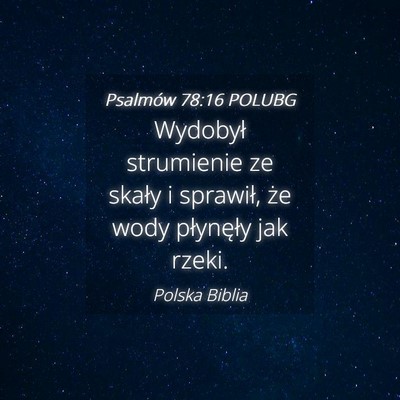 Picture 04 - Psalmów 78:16 POLUBG - Wydobył strumienie ze skały i sprawił, że - Bible Verse Picture