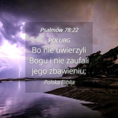 Picture 04 - Psalmów 78:22 POLUBG - Bo nie uwierzyli Bogu i nie zaufali jego - Bible Verse Picture