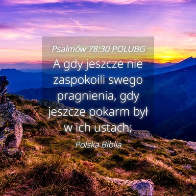 Picture 04 - Psalmów 78:30 POLUBG - A gdy jeszcze nie zaspokoili swego pragnienia, - Bible Verse Picture
