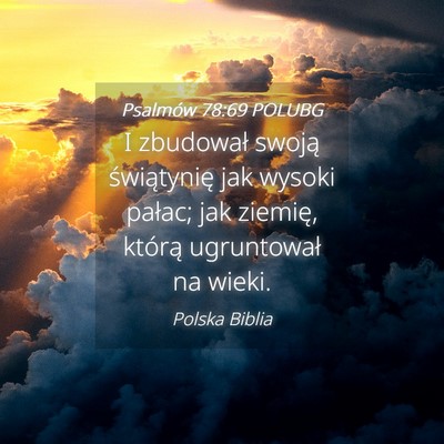 Picture 04 - Psalmów 78:69 POLUBG - I zbudował swoją świątynię jak wysoki - Bible Verse Picture