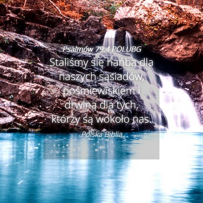 Picture 04 - Psalmów 79:4 POLUBG - Staliśmy się hańbą dla naszych sąsiadów, - Bible Verse Picture