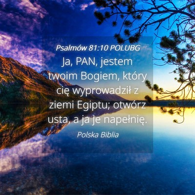 Picture 04 - Psalmów 81:10 POLUBG - Ja, PAN, jestem twoim Bogiem, który cię - Bible Verse Picture