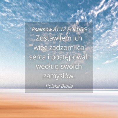 Picture 04 - Psalmów 81:12 POLUBG - Zostawiłem ich więc żądzom ich serca i - Bible Verse Picture