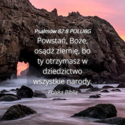 Picture 04 - Psalmów 82:8 POLUBG - Powstań, Boże, osądź ziemię, bo ty otrzymasz - Bible Verse Picture