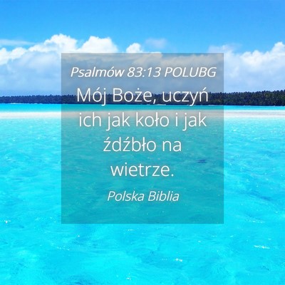Picture 04 - Psalmów 83:13 POLUBG - Mój Boże, uczyń ich jak koło i jak źdźbło - Bible Verse Picture