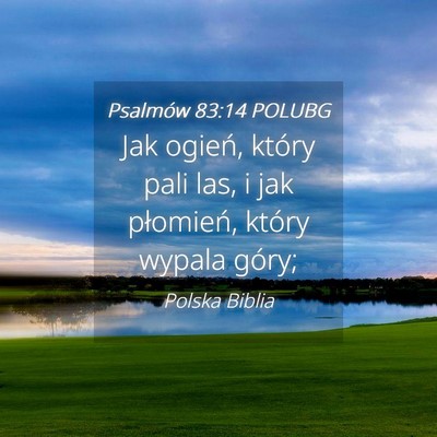 Picture 04 - Psalmów 83:14 POLUBG - Jak ogień, który pali las, i jak płomień, - Bible Verse Picture
