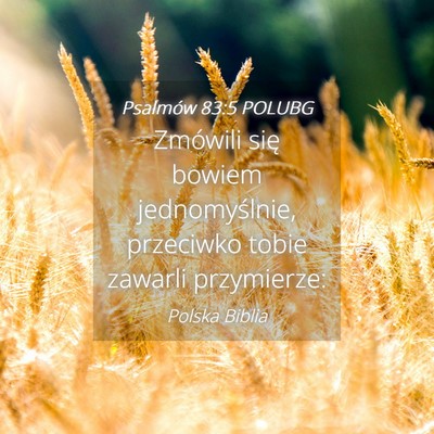 Picture 04 - Psalmów 83:5 POLUBG - Zmówili się bowiem jednomyślnie, przeciwko - Bible Verse Picture